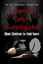 The Forensic Debt Investigator: Bring these creditors and shady companies to their knees! 