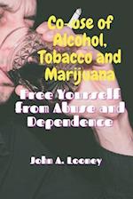 Co-use of Alcohol, Tobacco and Marijuana: Free Yourself from Abuse and Dependence 