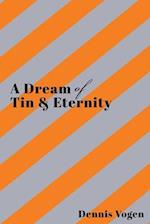 A Dream of Tin & Eternity 