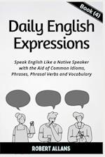 Daily English Expressions (Book - 4) : Speak English Like a Native 