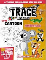 Trace Then Color: Cute Cartoon Animals: A Tracing and Coloring Book for Kids 