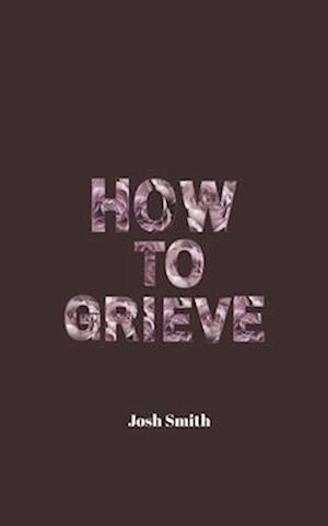 How to Grieve