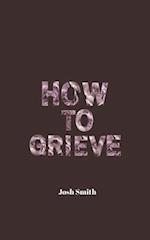 How to Grieve