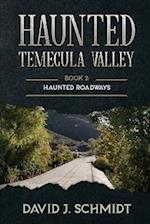 Haunted Temecula Valley: Book Two: Haunted Roadways 