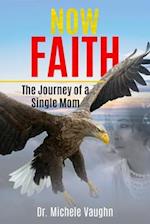 Now Faith: The Journey of a Single Mom 