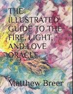 THE ILLUSTRATED GUIDE TO THE FIRE, LIGHT, AND LOVE ORACLE 