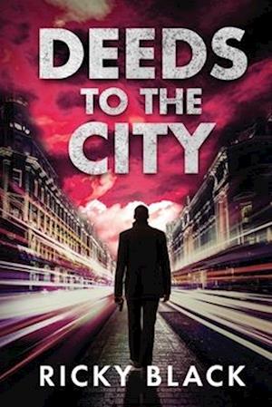 Deeds to the City: A Leeds Gangland Crime Fiction Thriller