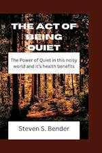 The act of being Quiet : The Power of Quiet in this noisy world and it's health benefits 