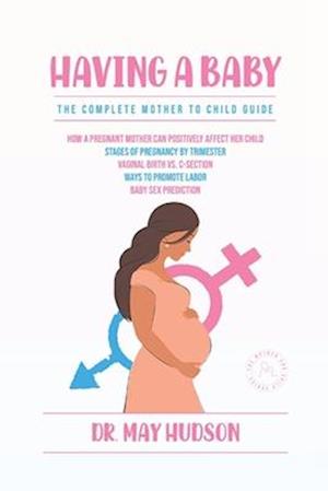 Having a baby: The complete mother to child guide