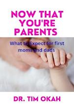 NOW THAT YOU'RE PARENTS: What to Expect for first moms and dads 