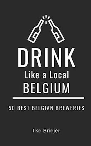 Drink Like a Local- Belgium: 50 Best Belgian Breweries