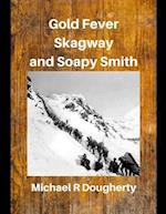 Gold Fever, Skagway and Soapy Smith 