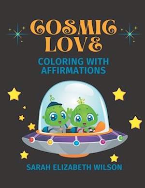 COSMIC LOVE: COLORING WITH AFFIRMATIONS