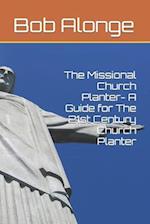 The Missional Church Planter- A Guide for The 21st Century Church Planter 