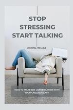 STOP STRESSING AND START TALKING: how make sex conversations with your children easy 