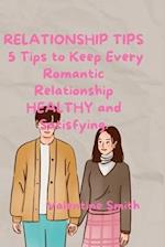 RELATIONSHIP TIPS: 5 Tips to Keep Every Romantic Relationship HEALTHY and Satisfying. 