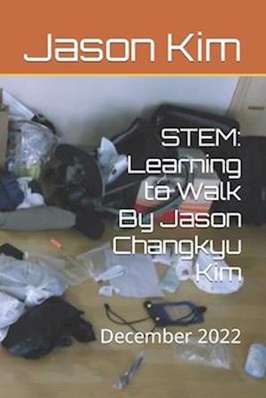 STEM: Learning to Walk By Jason Changkyu Kim: December 2022