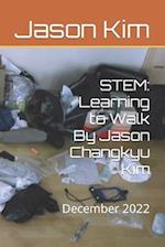 STEM: Learning to Walk By Jason Changkyu Kim: December 2022 