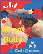 Be A Friend. Not A Bully: Helping kids overcome bullying in school and community 