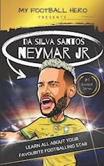 My Football Hero: Neymar: Learn All About Your Favourite Footballing Star 