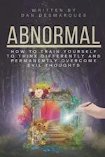 Abnormal: How to Train Yourself to Think Differently and Permanently Overcome Evil Thoughts 