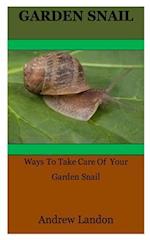 Garden Snail: Ways To Take Care Of Your Garden Snail 