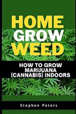 How To Grow Marijuana (Cannabis) Indoor: Home-Grow Weed 