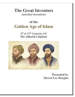 The Great Inventors of the Golden Age of Islam