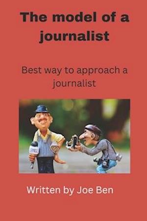 The model of a journalist : Best way to approach a journalist