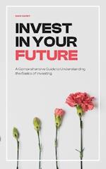 Invest in your Future: A Comprehensive Guide to Understanding the Basics of Investing 