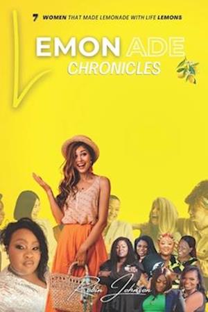 Lemonade Chronicles : Seven women that made lemonade with life lemons!