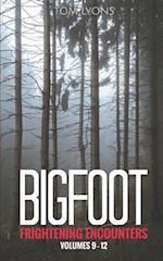 Bigfoot Frightening Encounters: Volumes 9 - 12 