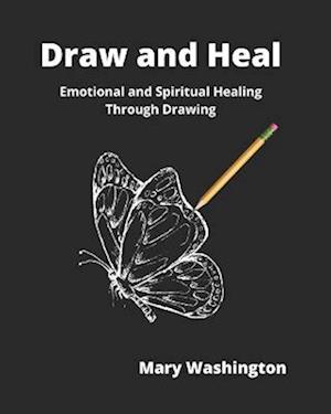 Draw and Heal: Emotional and Spiritual Healing Through Drawing (self-help)