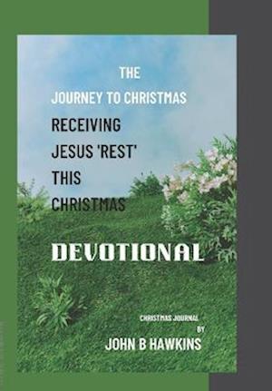 THE JOURNEY TO CHRISTMAS : Receiving Jesus 'REST' this CHRISTMAS