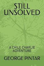 STILL UNSOLVED: A CHILE CHARLIE ADVENTURE 