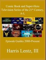 Comic Book and Super-Hero Television Series of the 21st Century, A-L: Episode Guides, 2000 - Present 