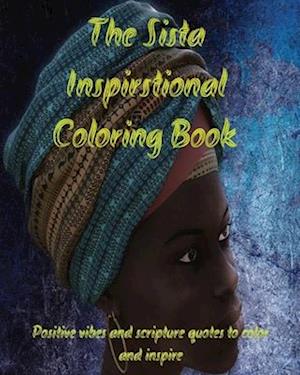 The Sista Inspirational Coloring Book : Positive vibes and scripture verses to inspire