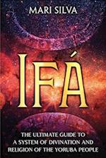 Ifá: The Ultimate Guide to a System of Divination and Religion of the Yoruba People 