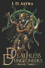 Deathless Dungeoneers - Book Three: A LitRPG Dungeon Diver Adventure 