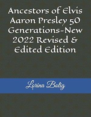 Ancestors of Elvis Aaron Presley 50 Generations-New 2022 Revised & Edited Edition