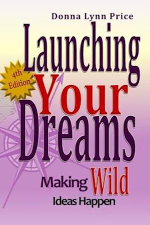 Launching Your Dreams: Making WILD Ideas Happen