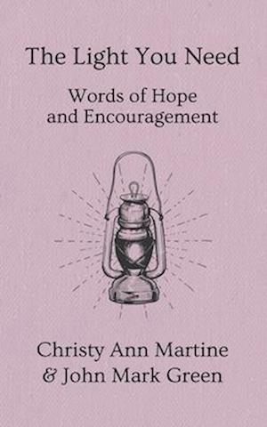 The Light You Need: Words of Hope And Encouragement