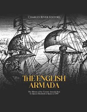 The English Armada: The History of the Counter Armada Sent by Queen Elizabeth to Spain in 1589