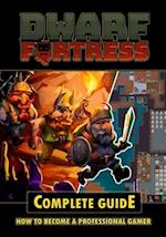 Dwarf Fortress Complete Guide 