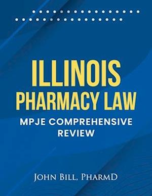 ILLINOIS PHARMACY LAW : MPJE COMPREHENSIVE REVIEW