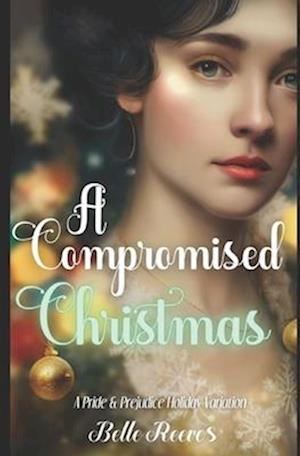 A Compromised Christmas: A Pride and Prejudice Holiday Variation