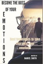 Become the boss of your emotions : The best technique for taking charge of your emotions 