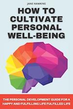 How to cultivate personal well-being: Personal development guide for a happy and fulfilled life 