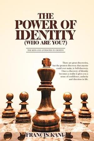 THE POWER OF IDENTITY (Who are you?): An Antidote to discover and fulfill Destiny