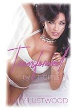 Transformed By T-Girls Volume One: Feminization Romances and Transgender Transformations 